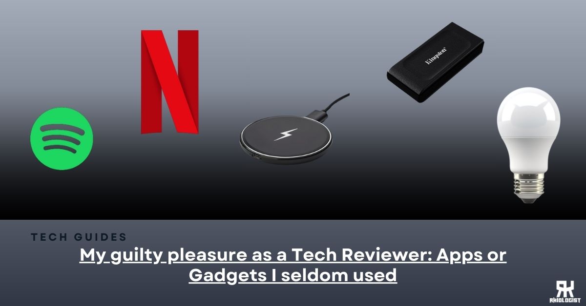 My guilty pleasure as a Tech Reviewer: Apps or Gadgets I seldom used
