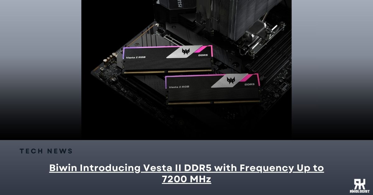 Biwin Introducing Vesta II DDR5 with Frequency Up to 7200 MHz