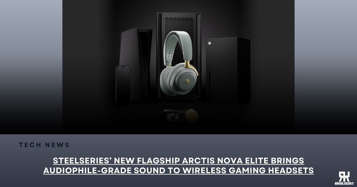 STEELSERIES’ NEW FLAGSHIP ARCTIS NOVA ELITE BRINGS AUDIOPHILE-GRADE SOUND TO WIRELESS GAMING HEADSETS