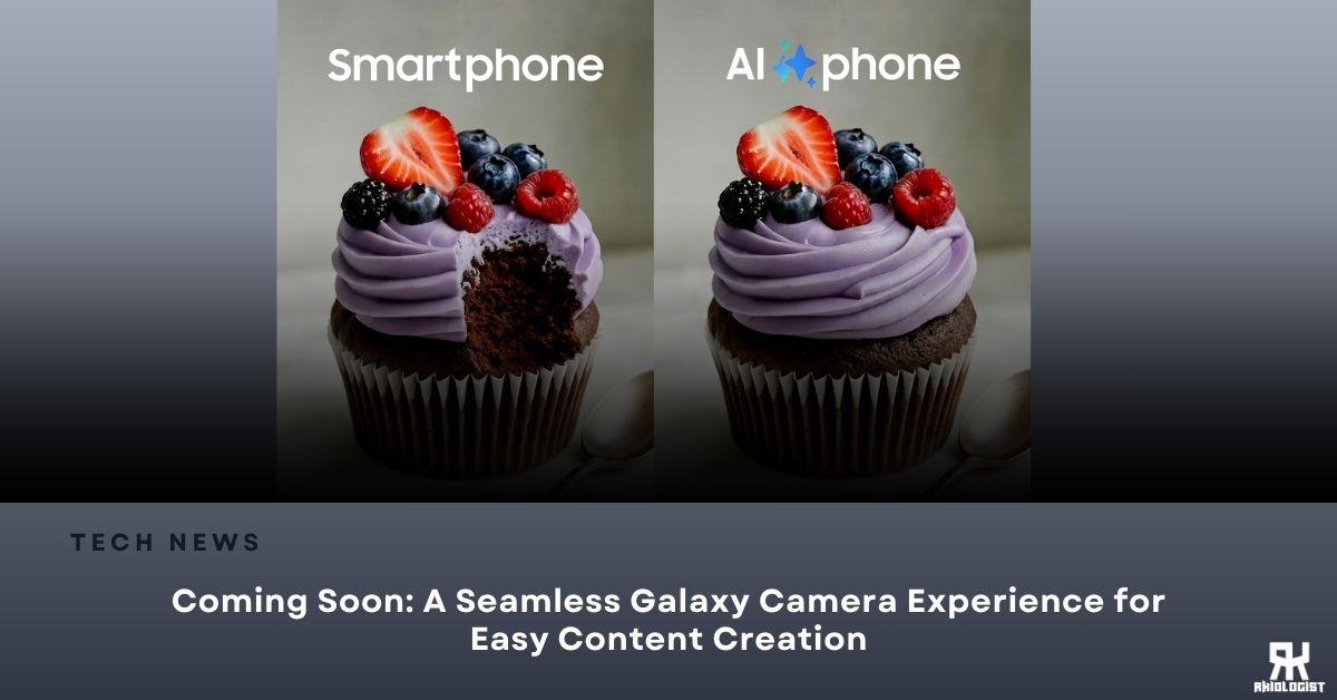 Coming Soon: A Seamless Galaxy Camera Experience for Easy Content Creation