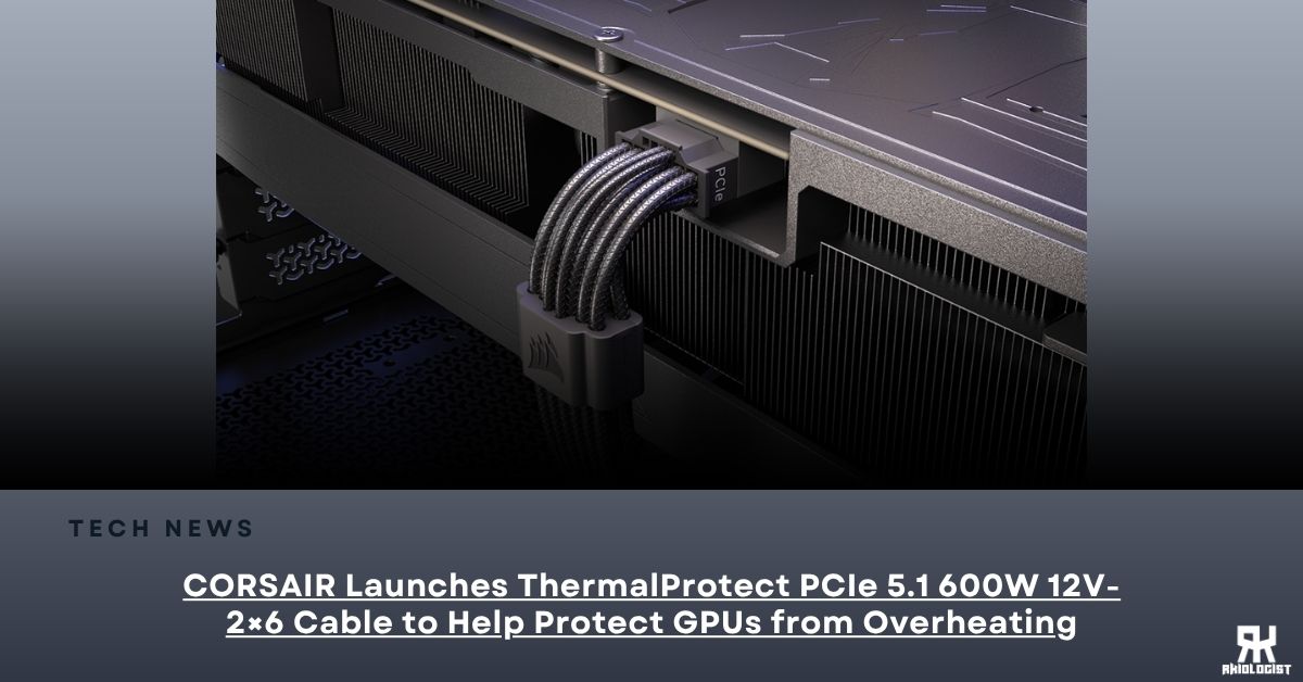 CORSAIR Launches ThermalProtect PCIe 5.1 600W 12V-2×6 Cable to Help Protect GPUs from Overheating