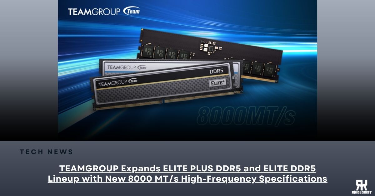 TEAMGROUP Expands ELITE PLUS DDR5 and ELITE DDR5 Lineup with New 8000 MT/s High-Frequency Specifications