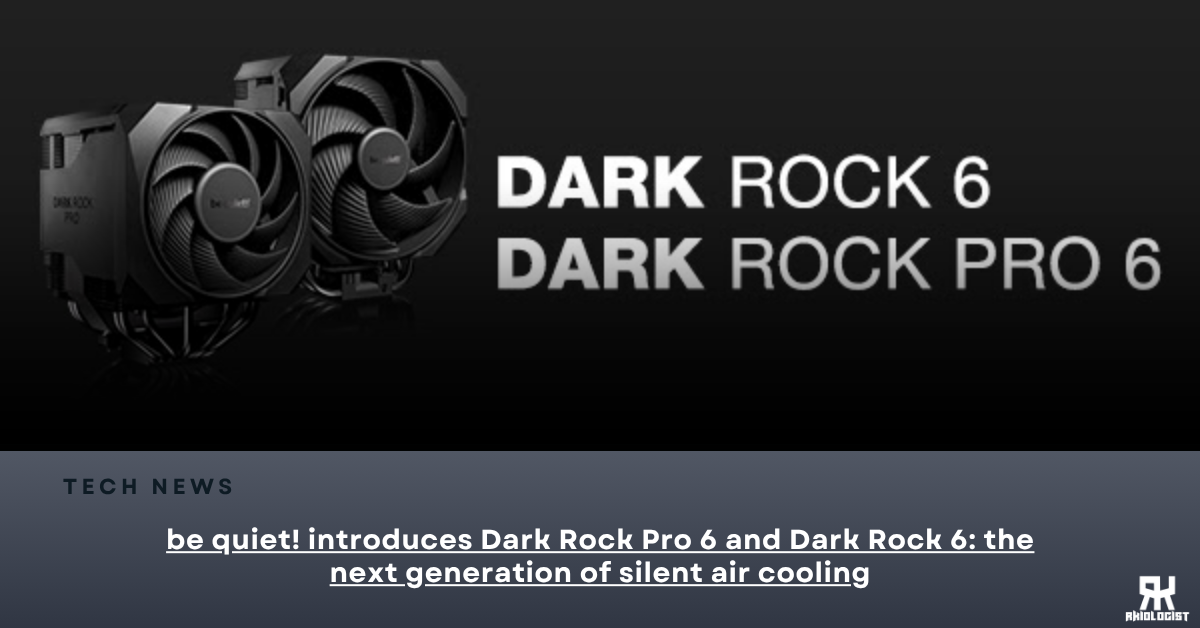 be quiet! introduces Dark Rock Pro 6 and Dark Rock 6: the next generation of silent air cooling