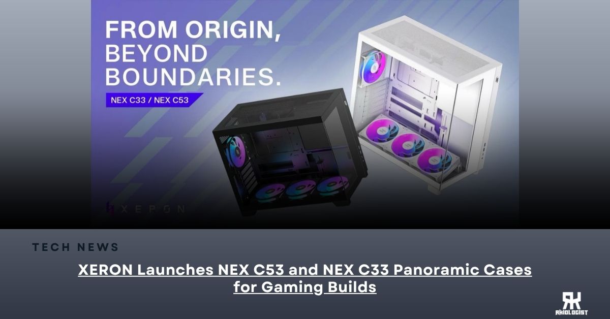 XERON Launches NEX C53 and NEX C33 Panoramic Cases for Gaming Builds